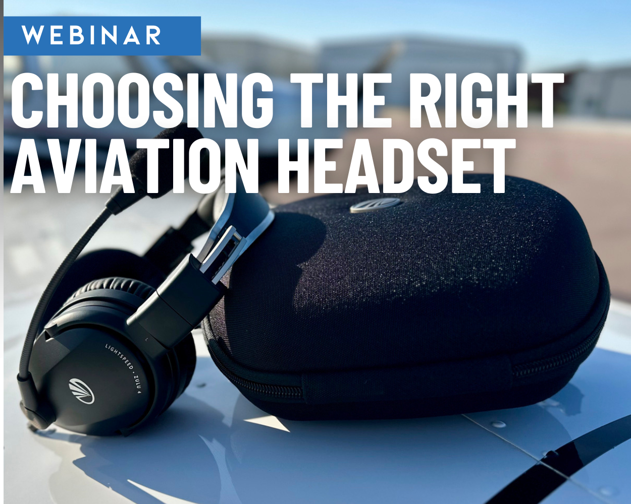 Webinar Video: Choosing the Right Aviation Headset : Flight Training ...